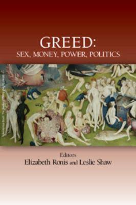Greed: Sex, Money, Power, Politics
